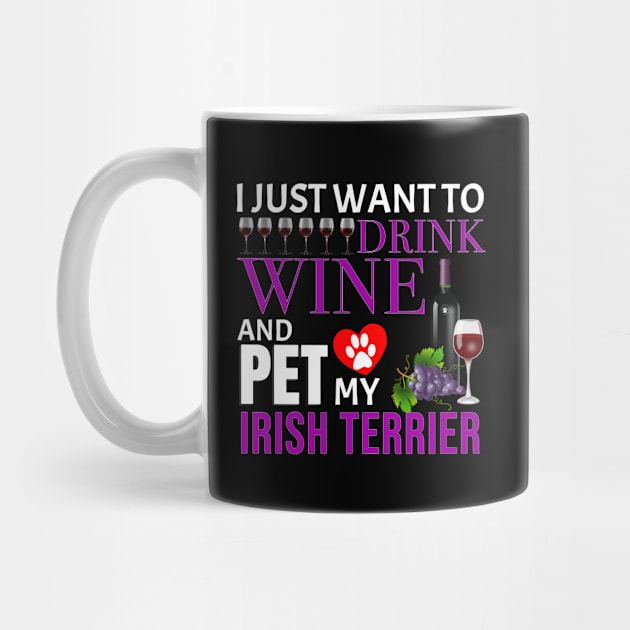 I Just Want To Drink Wine And Pet My Irish Terrier - Gift For Irish Terrier Owner Dog Breed,Dog Lover, Lover by HarrietsDogGifts